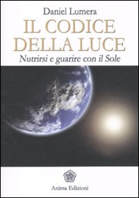 CODICE DELLA LUCE - NUTRIRSI E GUARIRE CON IL SOLE