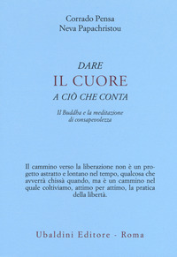 DARE IL CUORE A CIO\' CHE CONTA - IL BUDDHA E LA MEDITAZIONE DI CONSAPEVOLEZZA