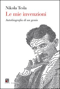 MIE INVENZIONI - AUTOBIOGRAFIA DI UN GENIO