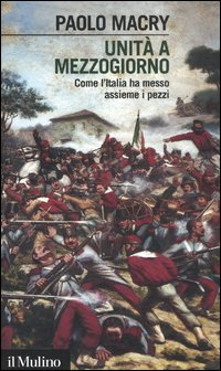 UNITA\' A MEZZOGIORNO - COME L\'ITALIA HA MESSO ASSIEME I PEZZI