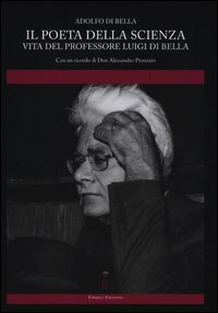 POETA DELLA SCIENZA - VITA DEL PROFESSORE LUIGI DI BELLA