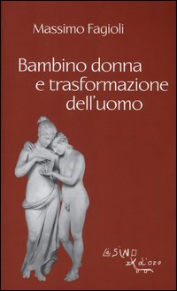 BAMBINO DONNA E TRASFORMAZIONE DELL\'UOMO
