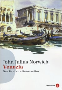 VENEZIA - NASCITA DI UN MITO ROMANTICO