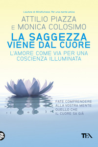 SAGGEZZA VIENE DAL CUORE - L\'AMORE COME VIA PER UNA COSCIENZA ILLUMINATA