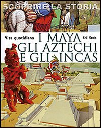 MAYA GLI AZTECHI E GLI INCAS