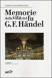 MEMORIE DELLA VITA DEL FU G.F. HANDEL