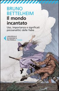 MONDO INCANTATO - USO IMPORTANZA E SIGNIFICATI PSICOANALITICI DELLE FIABE