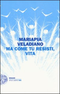 MA COME TU RESISTI VITA