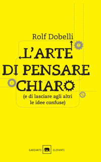 ARTE DI PENSARE CHIARO E DI LASCIARE AGLI ALTRI LE IDEE CONFUSE