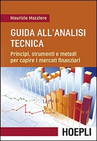 GUIDA ALL\'ANALISI TECNICA - PRINCIPI STRUMENTI E METODI PER CAPIRE I MERCATI FINANZIARI