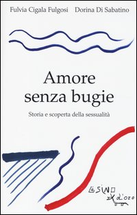 AMORE SENZA BUGIE - STORIA E SCOPERTA DELLA SESSUALITA\'
