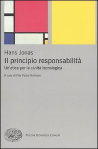 PRINCIPIO RESPONSABILITA\' - UN\'ETICA PER LA CIVILTA\' TECNOLOGICA