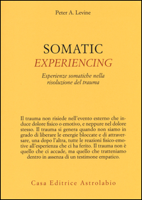 SOMATIC EXPERIENCING - ESPERIENZE SOMATICHE NELLA RISOLUZIONE DEL TRAUMA