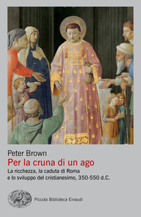 PER LA CRUNA DI UN AGO - LA RICCHEZZA LA CADUTA DI ROMA E LO SVILUPPO DEL CRISTIANESIMO