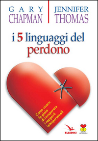 CINQUE LINGUAGGI DEL PERDONO - COME VIVERE LA GIOIA DI RECUPERARE I RAPPORTI INTERPERSONALI