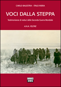VOCI DALLA STEPPA - TESTIMONIANZE DI REDUCI DELLA SECONDA GUERRA MONDIALE