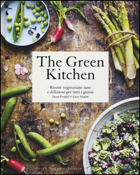 THE GREEN KITCHEN - RICETTE VEGETARIANE SANE E DELIZIOSE PER TUTTI I GIORNI