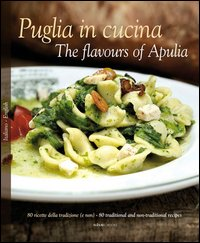 PUGLIA IN CUCINA - 80 RICETTE DELLA TRADIZIONE E NON