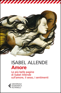 AMORE - LE PIU\' BELLE PAGINE DI ISABEL ALLENDE SULL\'AMORE IL SESSO I SENTIMENTI