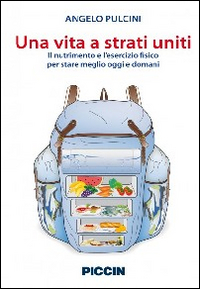 VITA A STRATI UNITI - IL NUTRIMENTO E L\'ESERCIZIO FISICO PER STARE MEGLIO OGGI E