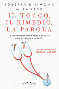 TOCCO IL RIMEDIO LA PAROLA - LA COMUNICAZIONE TRA MEDICO E PAZIENTE COME STRUMENTO TERAPEUTICO