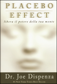 PLACEBO EFFECT - LIBERA IL POTERE DELLA TUA MENTE