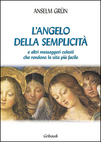 ANGELO DELLA SEMPLICITA\' E ALTRI MESSAGGERI CELESTI CHE RENDONO LA VITA PIU\' FACILE