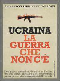 UCRAINA LA GUERRA CHE NON C\'E\'