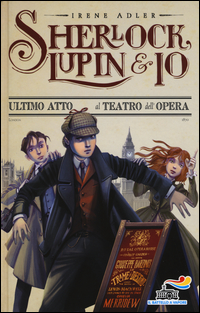 SHERLOCK LUPIN E IO ULTIMO ATTO AL TEATRO DELL\'OPERA