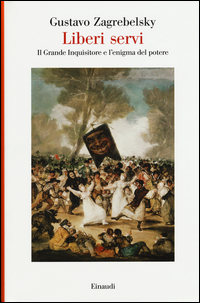 LIBERI SERVI - IL GRANDE INQUISITORE E L\'ENIGMA DEL POTERE