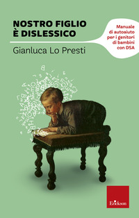 NOSTRO FIGLIO E\' DISLESSICO - MANUALE DI AUTOAIUTO PER I GENITORI DI BAMBINI CON DSA