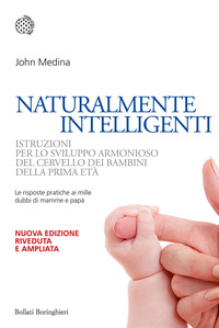 NATURALMENTE INTELLIGENTI - ISTRUZIONI PER LO SVILUPPO ARMONIOSO DEL CERVELLO DEI BAMBINI