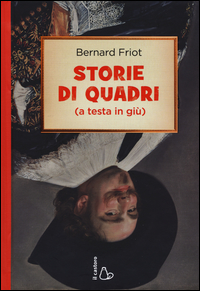 STORIE DI QUADRI - A TESTA IN GIU\'