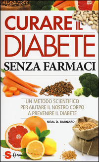 CURARE IL DIABETE SENZA FARMACI - UN METODO SCIENTIFICO PER AIUTARE IL NOSTRO CORPO A PREVENIRE