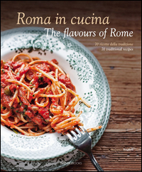 ROMA IN CUCINA - 70 RICETTE DELLA TRADIZIONE