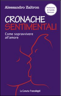 CRONACHE SENTIMENTALI - COME SOPRAVVIVERE ALL\'AMORE