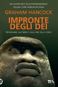 IMPRONTE DEGLI DEI - UN\'INDAGINE SULL\'INIZIO E SULLA FINE DELLA CIVILTA\'