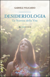 DESIDERIOLOGIA - LA SCIENZA DELLA VITA