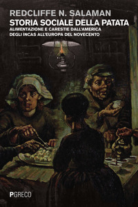 STORIA SOCIALE DELLA PATATA - ALIMENTAZIONE E CARESTIE DALL\'AMERICA DGLI INCAS ALL\'EUROPA DEL