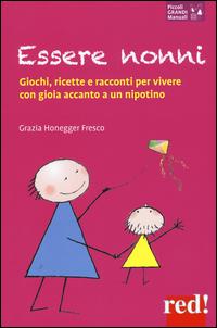 ESSERE NONNI - GIOCHI RICETTE E RACCONTI PER VIVERE CON GIOIA ACCANTO A UN NIPOTINO