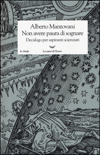 NON AVERE PAURA DI SOGNARE - DECALOGO PER ASPIRANTI SCIENZIATI
