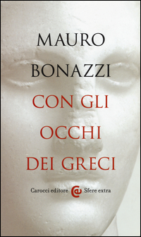 CON GLI OCCHI DEI GRECI - SAGGEZZA ANTICA PER TEMPI MODERNI