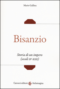 BISANZIO - STORIA DI UN IMPERO SECOLI IV - XIII
