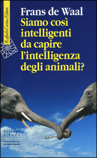 SIAMO COSI\' INTELLIGENTI DA CAPIRE L\'INTELLIGENZA DEGLI ANIMALI ?