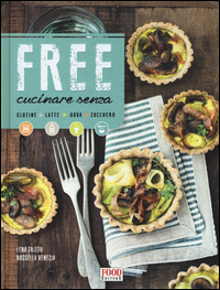 FREE CUCINARE SENZA - GLUTINE LATTE UOVA ZUCCHERO