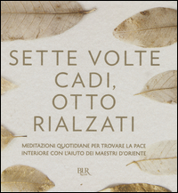 SETTE VOLTE CADI OTTO RIALZATI
