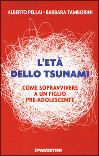 ETA\' DELLO TSUNAMI - COME SOPRAVVIVERE A UN FIGLIO PREADOLESCENTE