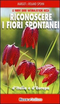 RICONOSCERE I FIORI SPONTANEI D\'ITALIA E D\'EUROPA