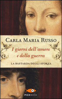 GIORNI DELL\'AMORE E DELLA GUERRA - LA BASTARDA DEGLI SFORZA