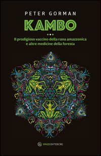 KAMBO IL PRODIGIOSO VACCINO DELLA RANA AMAZZONICA E ALTRE MEDICINE DELLA FORESTA